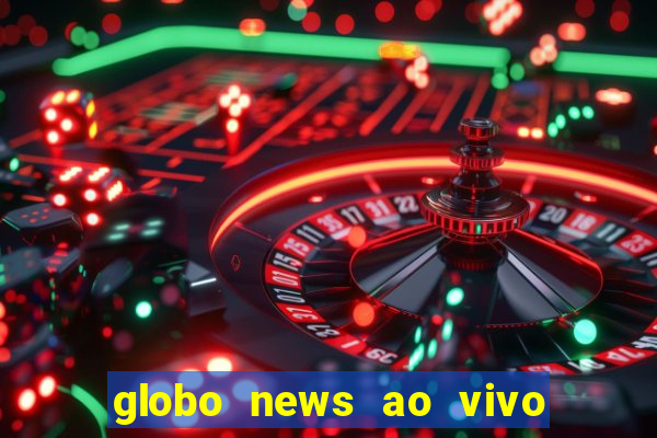 globo news ao vivo mega canais